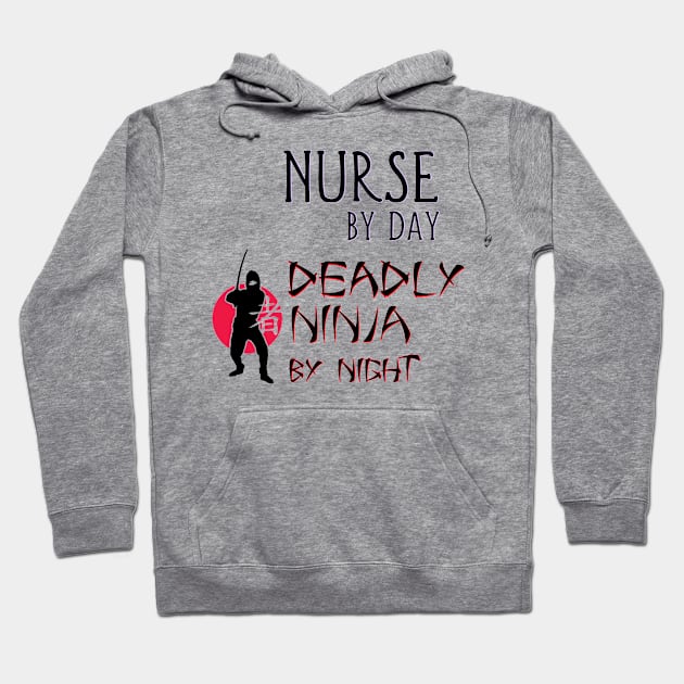 Nurse by Day - Deadly Ninja by Night Hoodie by Naves